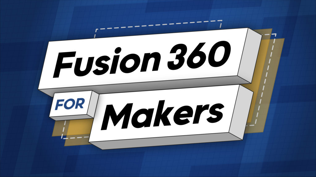 Fusion 360 For Makers Course - I Like To Make Stuff
