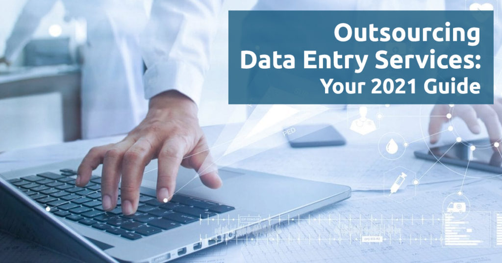 Outsourcing Data Entry Services: Your 2021 Guide | Data-Entry-India | Blog