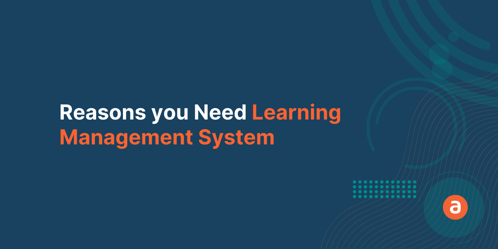 6 Reasons Your Company Needs A Learning Management System - ITS