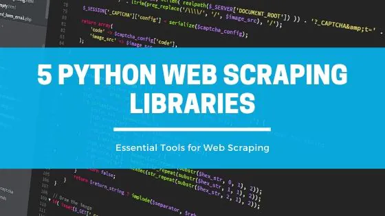 Top 5 Python Web Scraping Libraries