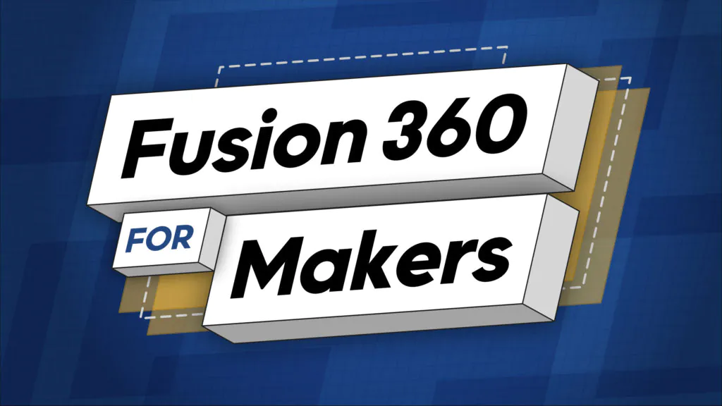 Fusion 360 For Makers Course - I Like To Make Stuff