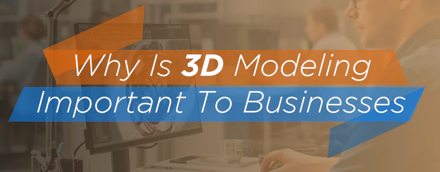 Why is 3D Modeling Important for eCommerce Businesses?