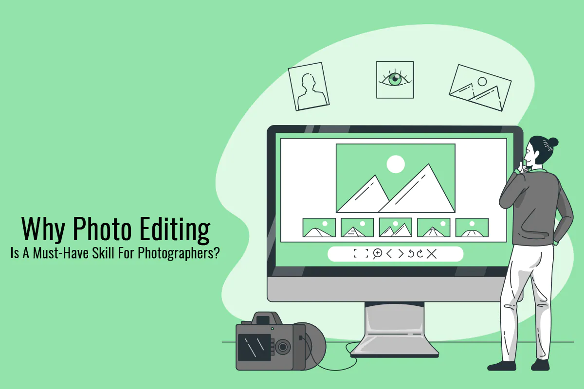 Why Photo Editing is a Must-Have Skill for Photographers?