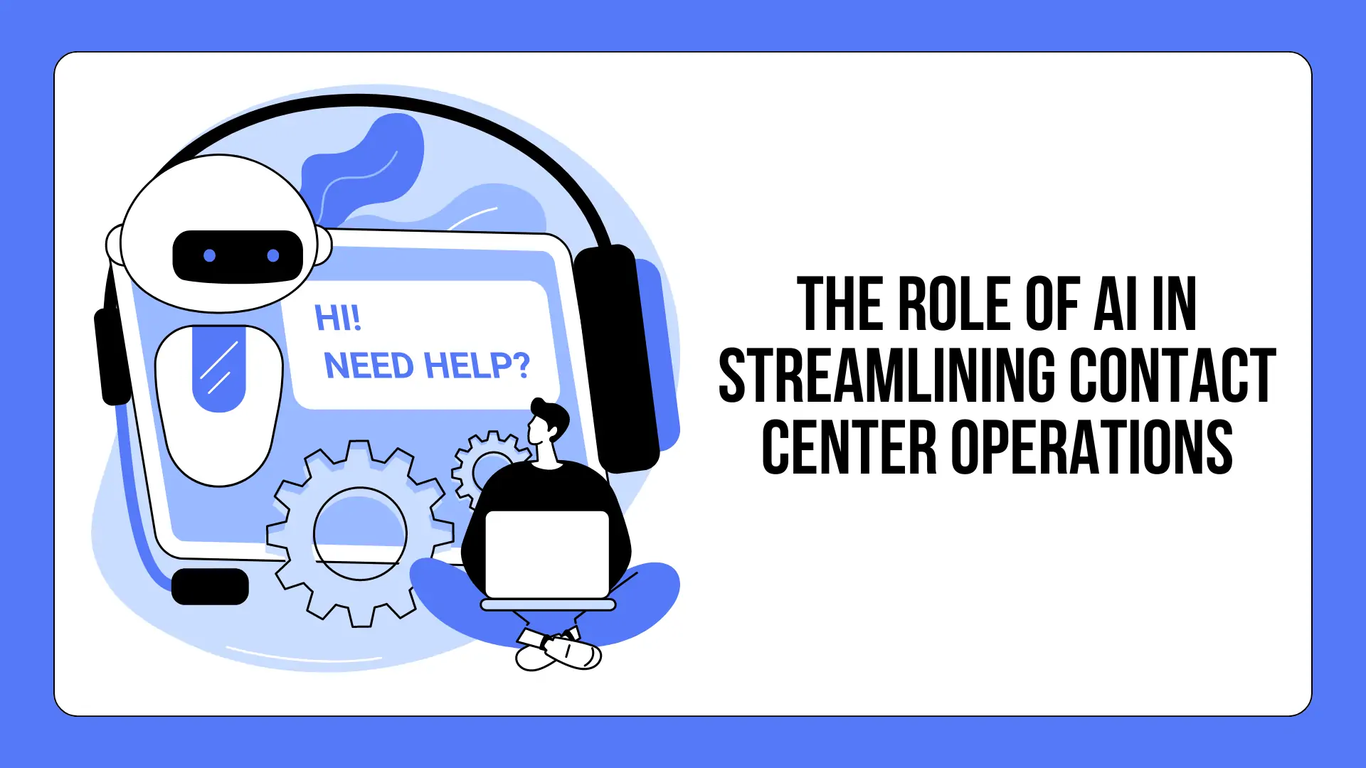 The Role of AI in Streamlining Contact Center Operations